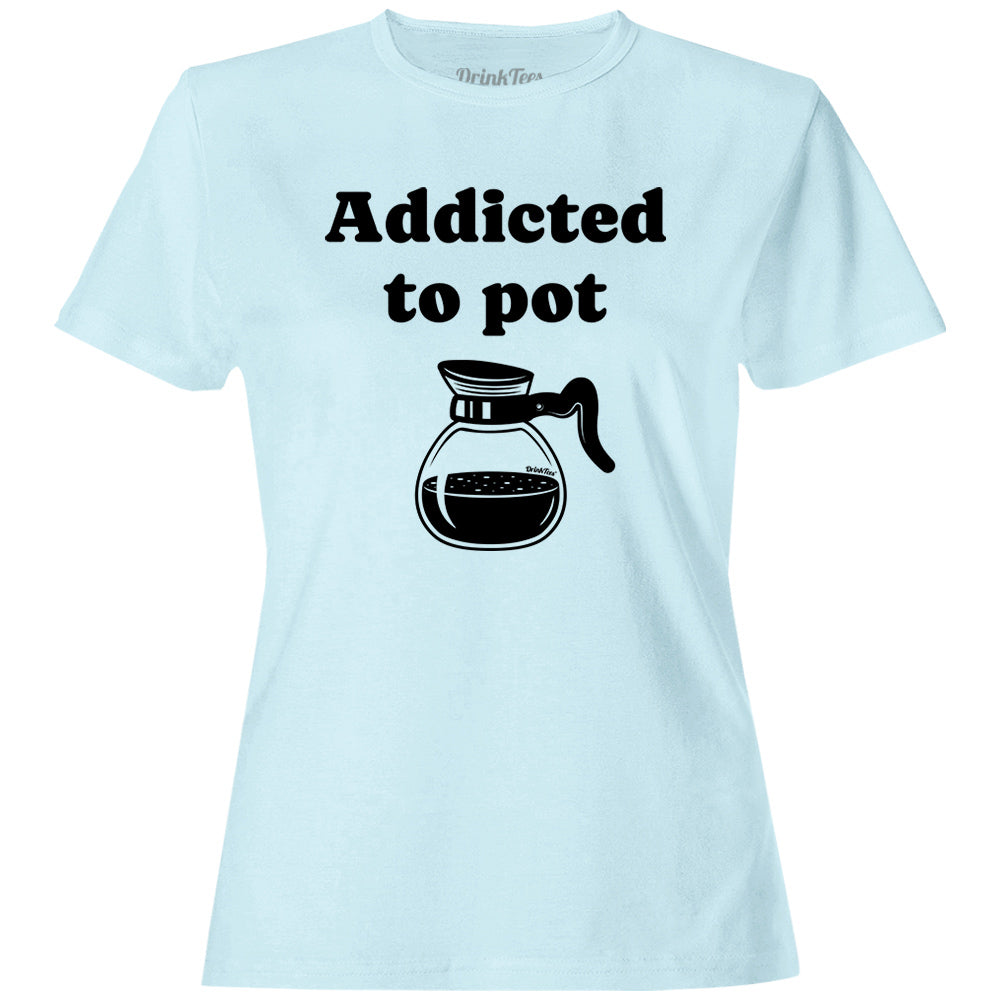 Women's Addicted To Pot T-Shirt Light Blue