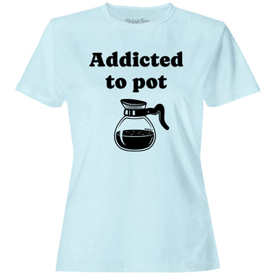 Women's Addicted To Pot T-Shirt Light Blue