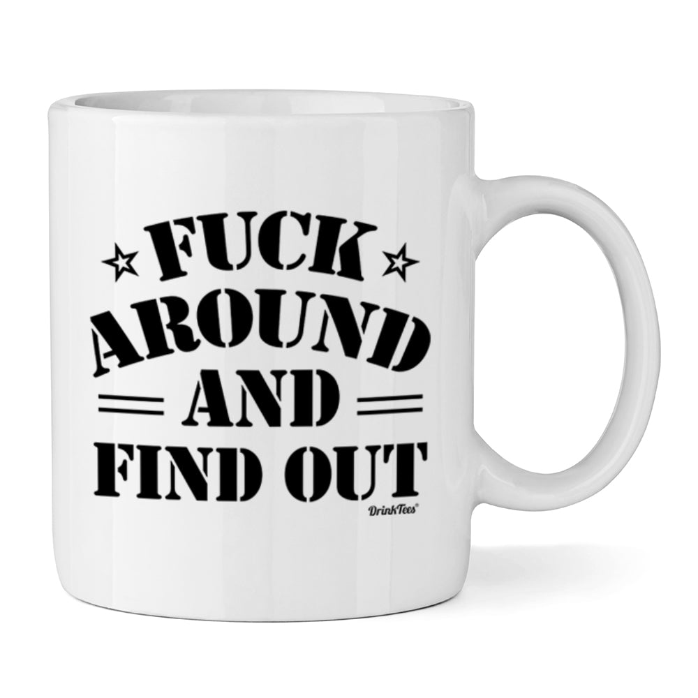 Fuck Around And Find Out Ceramic Mug 11oz