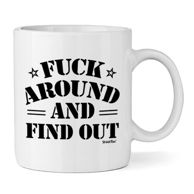 Fuck Around And Find Out Ceramic Mug 11oz