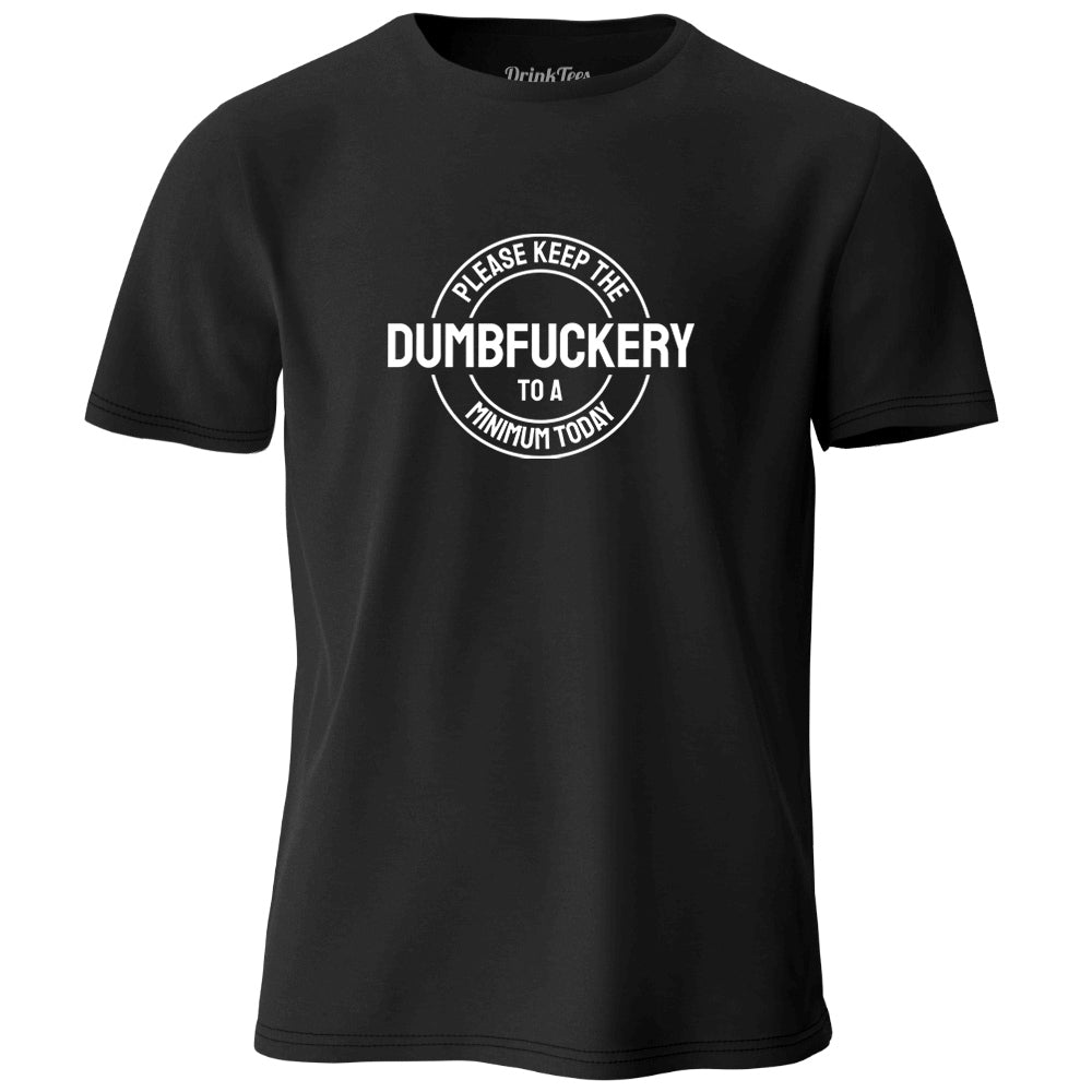 Please Keep The Dumbfuckery To A Minimum Today T-Shirt Black