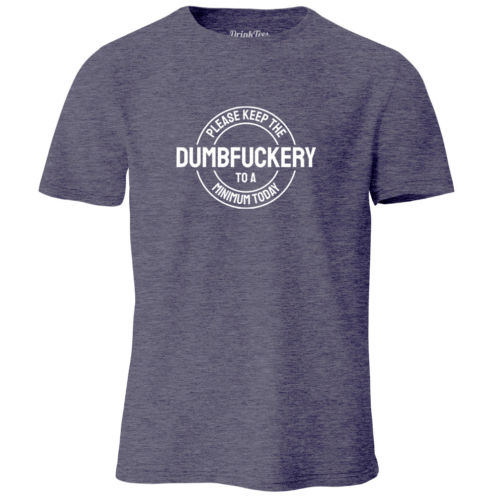 Please Keep The Dumbfuckery To A Minimum Today T-Shirt Heather Navy