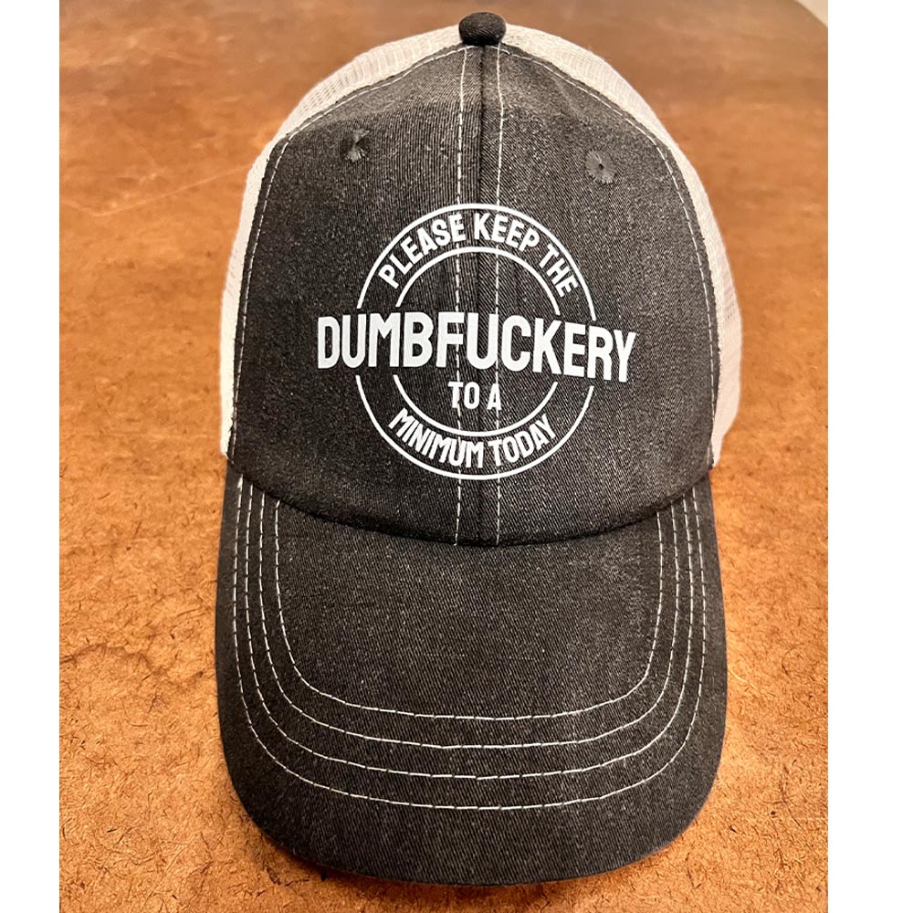 Please Keep The Dumbfuckery To A Minimum Today Hat