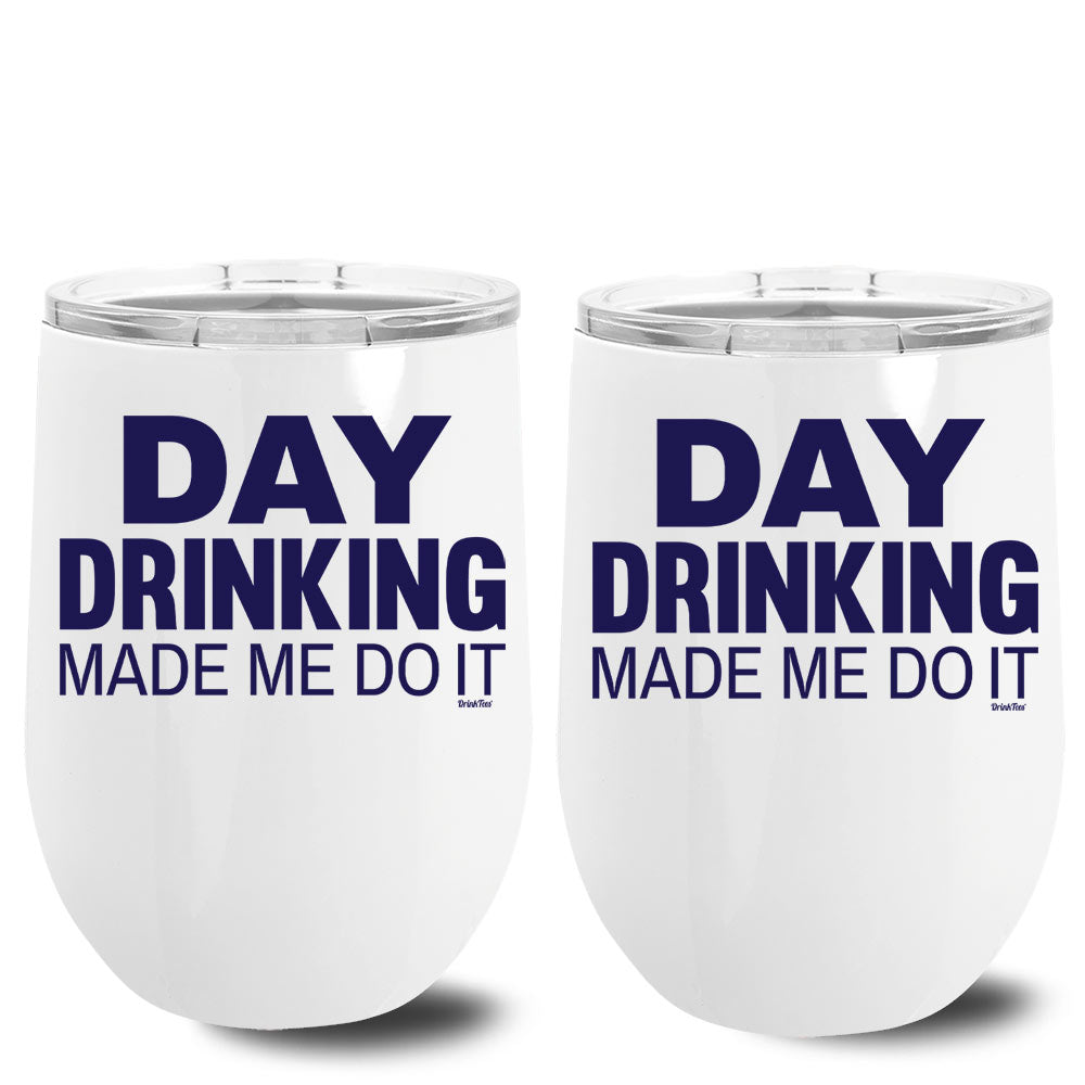 Day Drinking Made Me Do It Metal Stemless Wine Tumbler