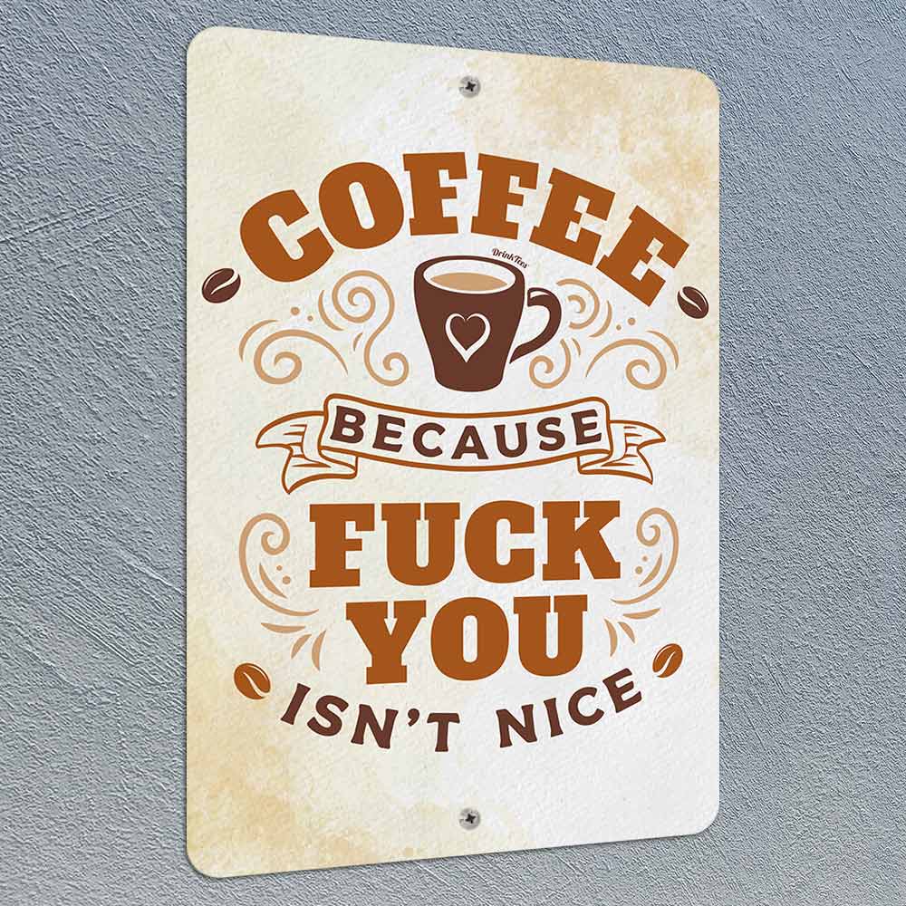 Coffee Because Fuck You 8" x 12" Metal Sign