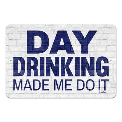 Day Drinking Made Me Do It 8" x 12" Metal Sign