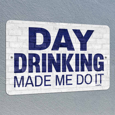 Day Drinking Made Me Do It 8" x 12" Metal Sign