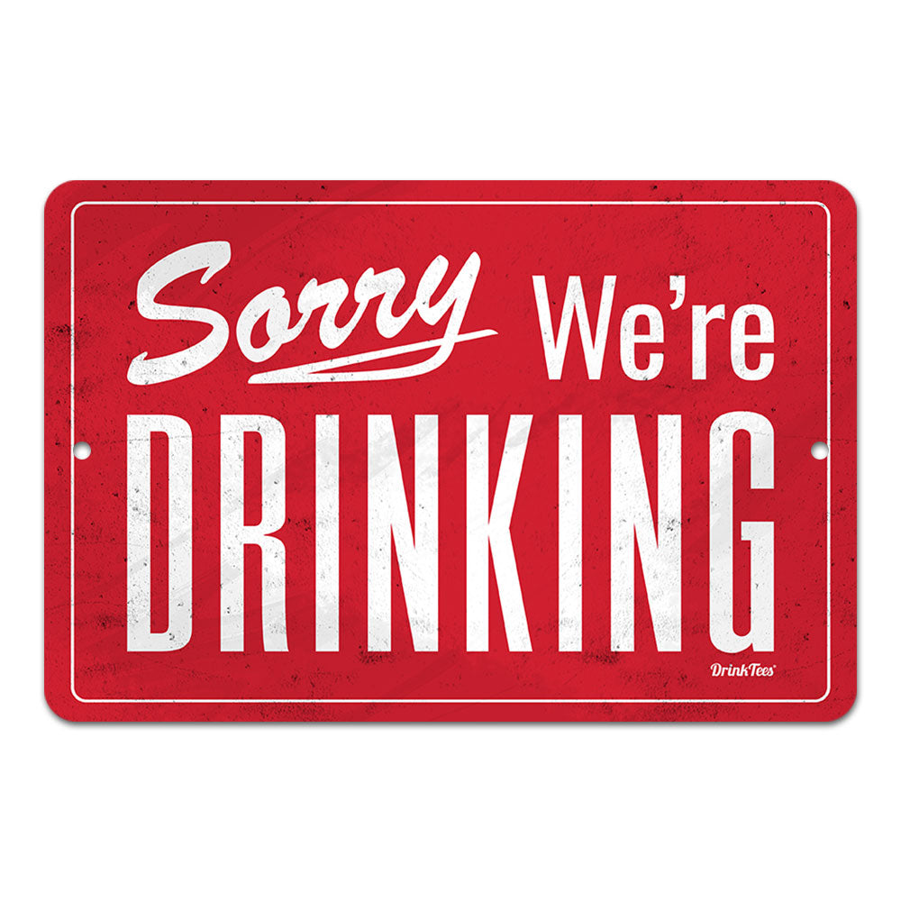 Sorry We're Drinking 8" x 12" Metal Sign