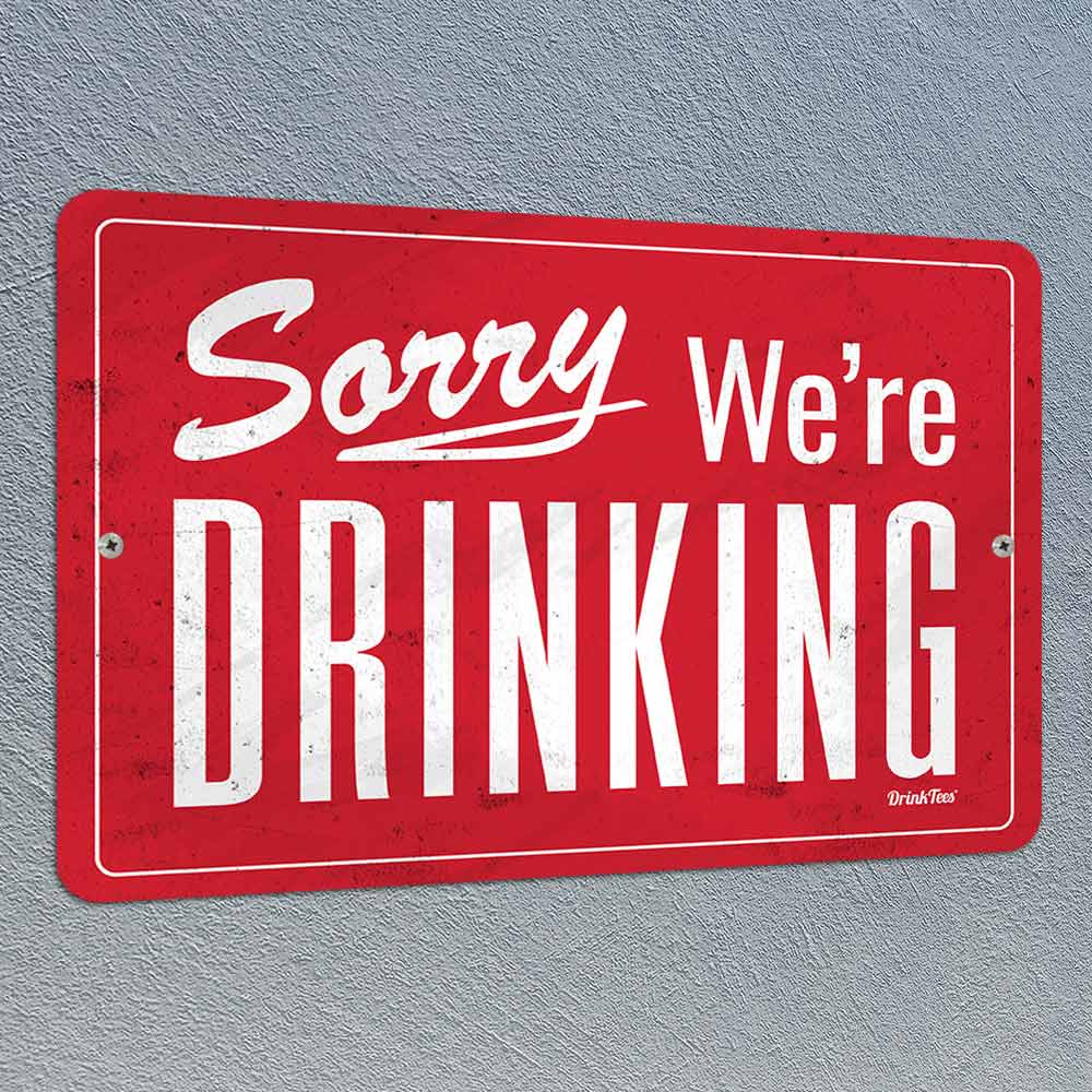 Sorry We're Drinking 8" x 12" Metal Sign
