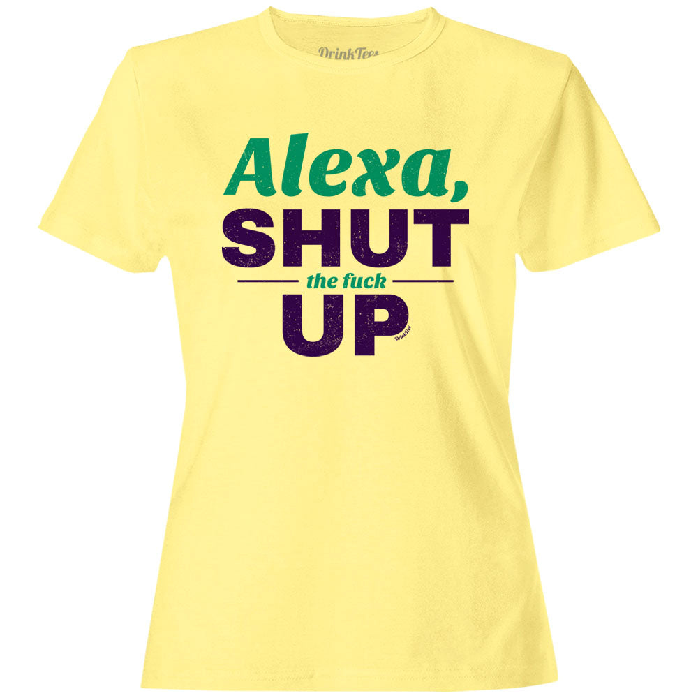 Women's Alexa Shut The Fuck Up T-Shirt Butter