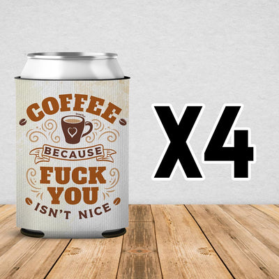 Coffee Because Fuck You Isn't Nice Can Cooler Sleeve 4 Pack