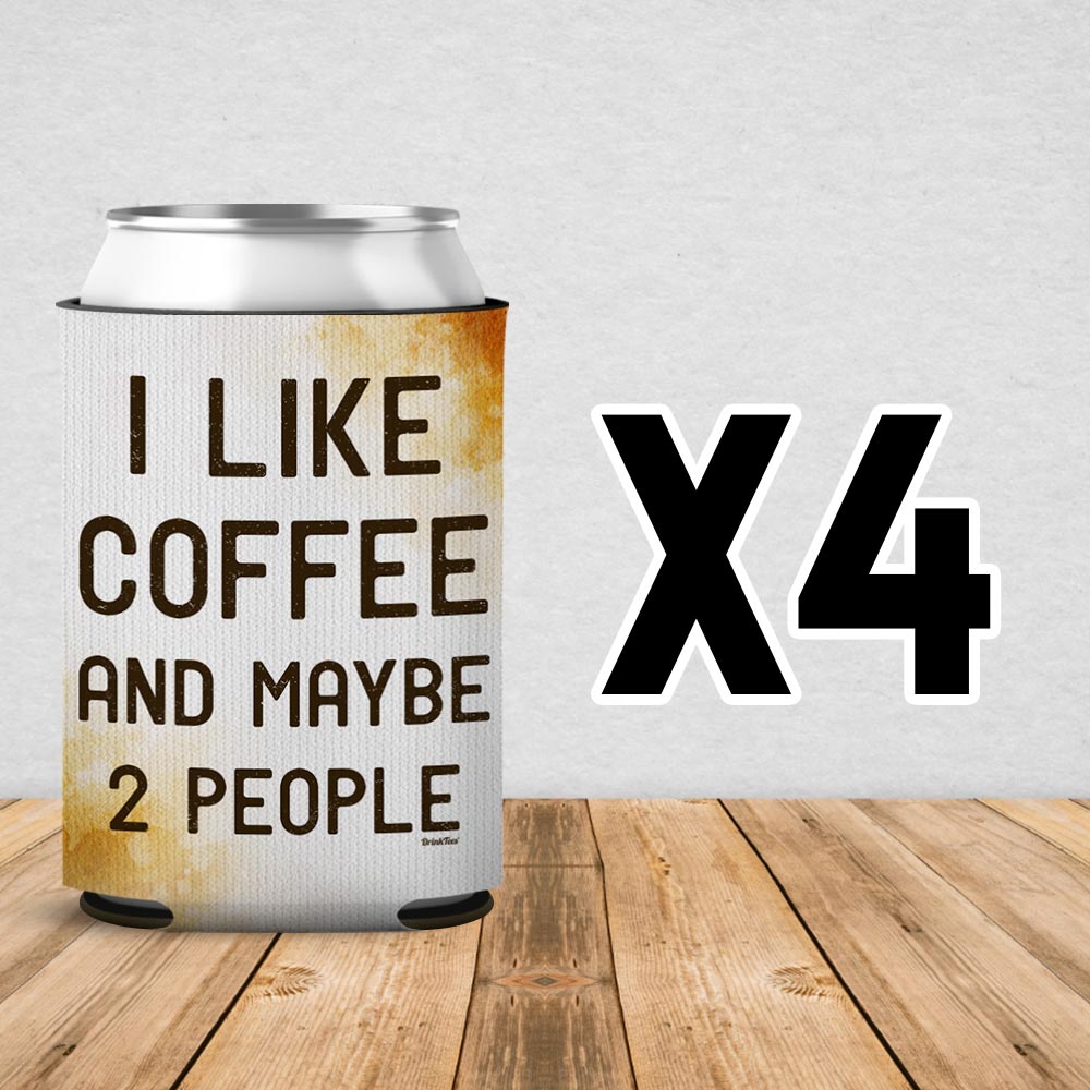 I Like Coffee And Maybe 2 People Can Cooler Sleeve 4 Pack