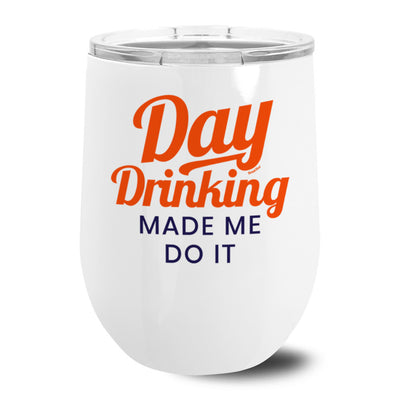 Day Drinking Made Me Do It Metal Stemless Wine Tumbler