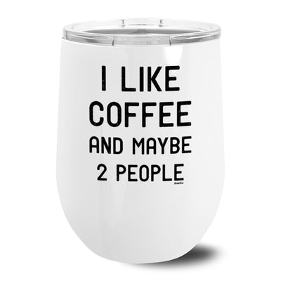 I Like Coffee and Maybe 2 People Metal Stemless Wine Tumbler
