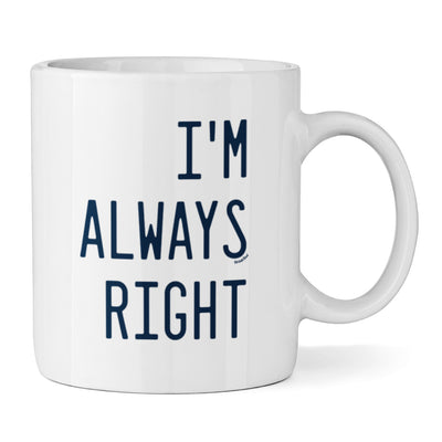 I'm Always Right Ceramic Mug