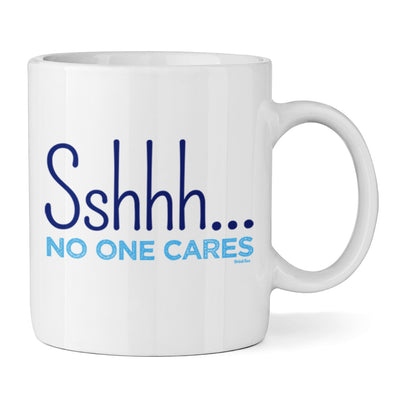 Sshhh No One Cares Ceramic Mug