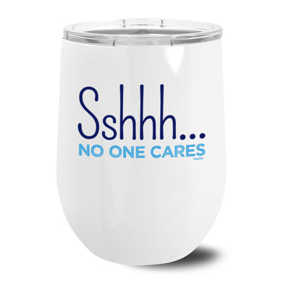 Sshhh No One Cares Metal Stemless Wine Tumbler