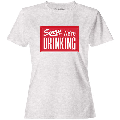 Women's Sorry We're Drinking T-Shirt Light Ash