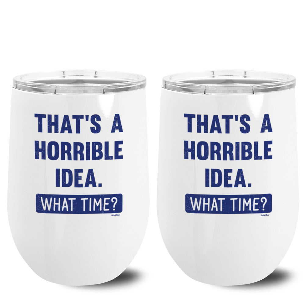 That's A Horrible Idea. What Time? Metal Stemless Wine Tumbler 2 Pack