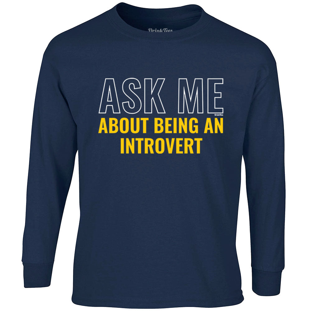 Ask Me About Being An Introvert Long Sleeve T-Shirt