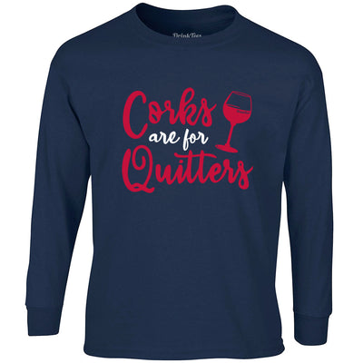 Corks Are For Quitters Long Sleeve Wine T-Shirt