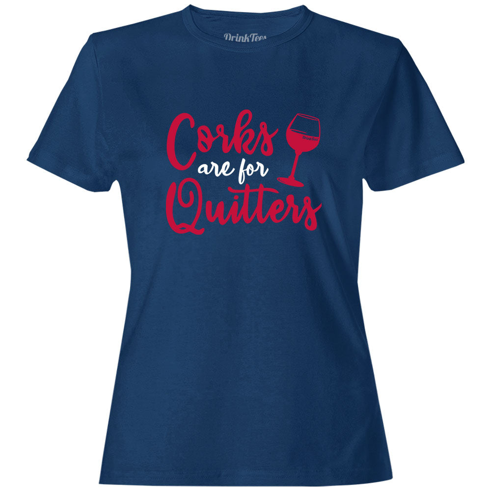 Women's Corks Are For Quitters T-Shirt