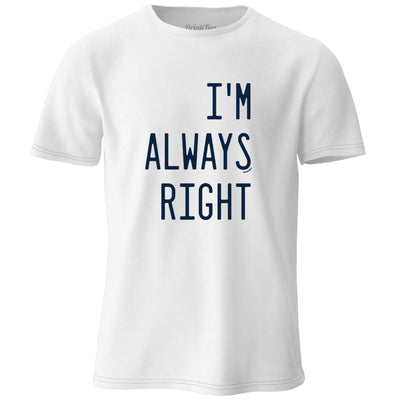 I'm Always Right T-Shirt