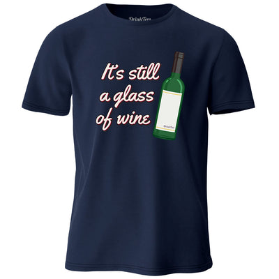 It's Still A Glass Of Wine T-Shirt