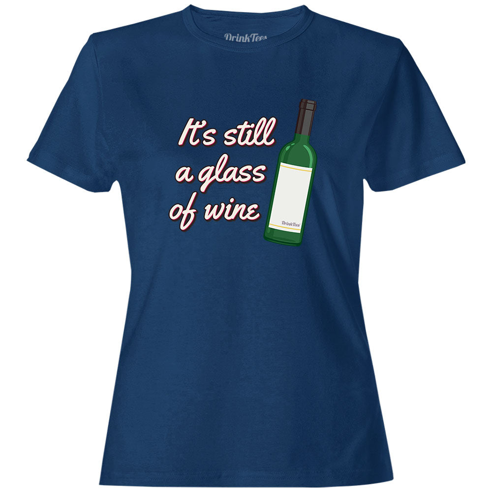 Women's It's Still A Glass Of Wine T-Shirt