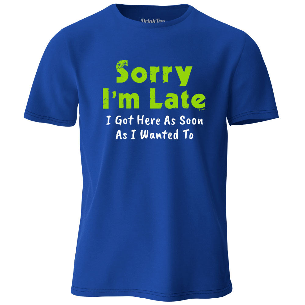Sorry I'm Late T-Shirt