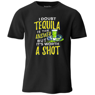 I Doubt Tequila Is The Answer T-Shirt