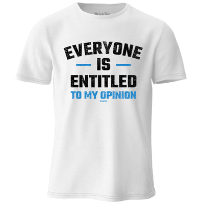 Everyone Is Entitled To My Opinion T-Shirt