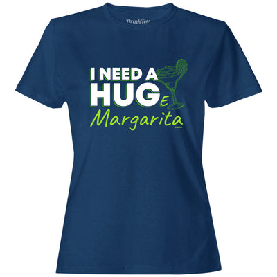 Women's I Need A Huge Margarita T-Shirt