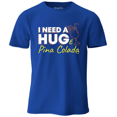 I Need A Huge Pina Colada T-Shirt Royal
