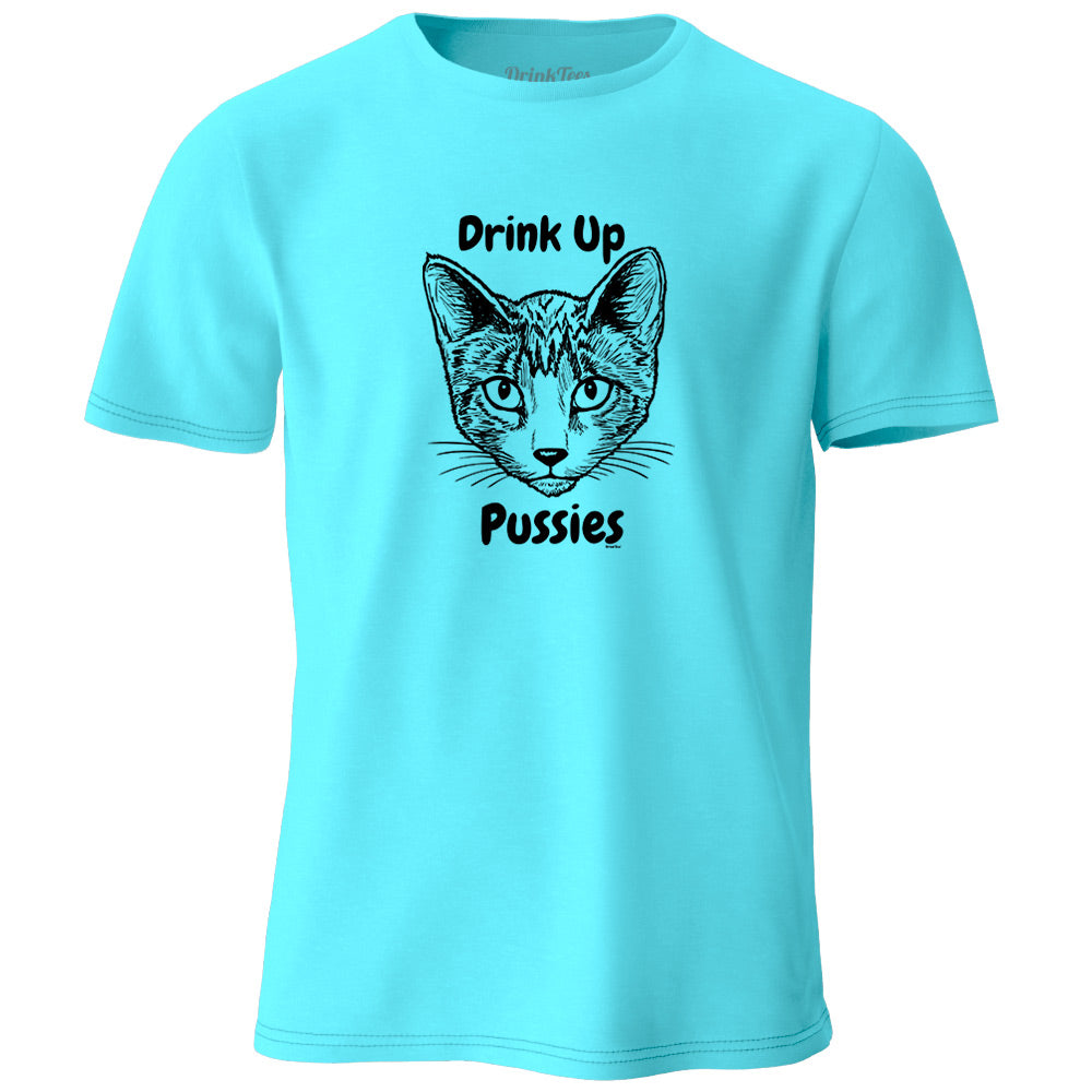 Drink Up Pussies T-Shirt