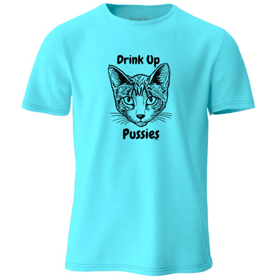 Drink Up Pussies T-Shirt
