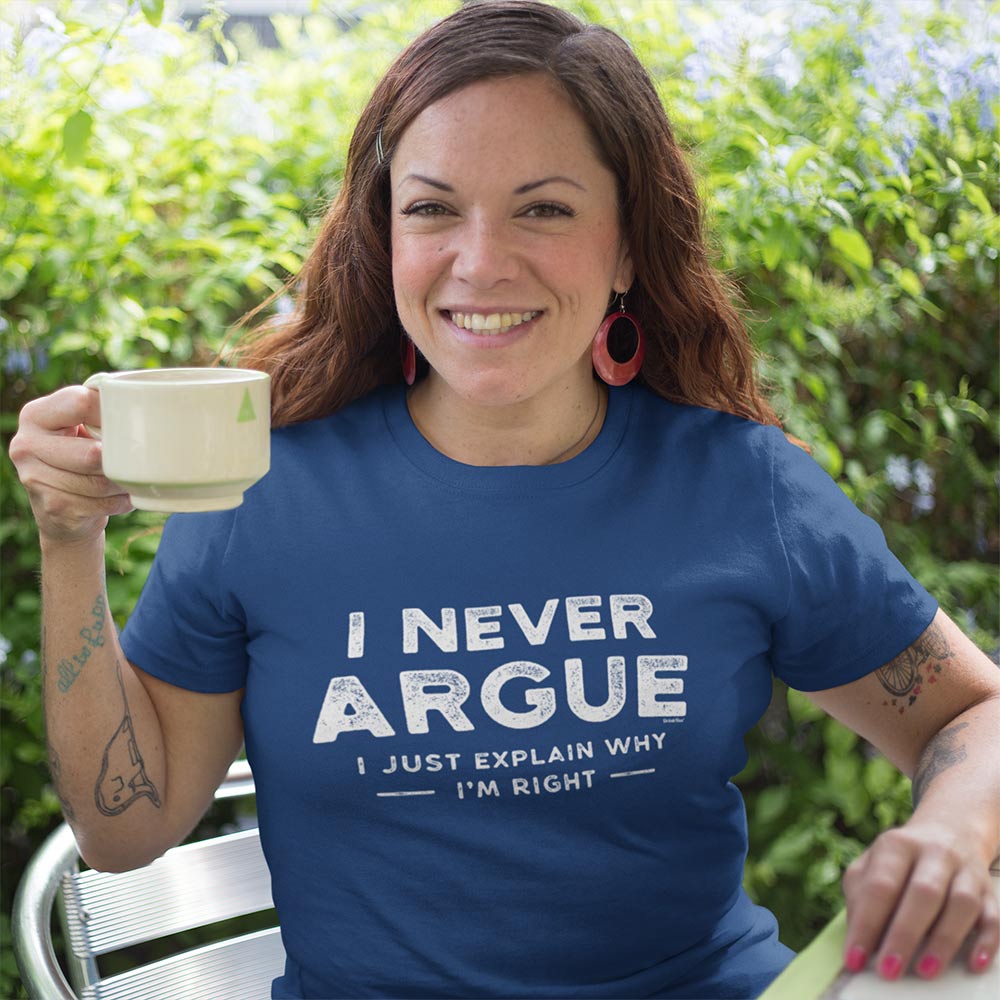 Women's I Never Argue T-Shirt