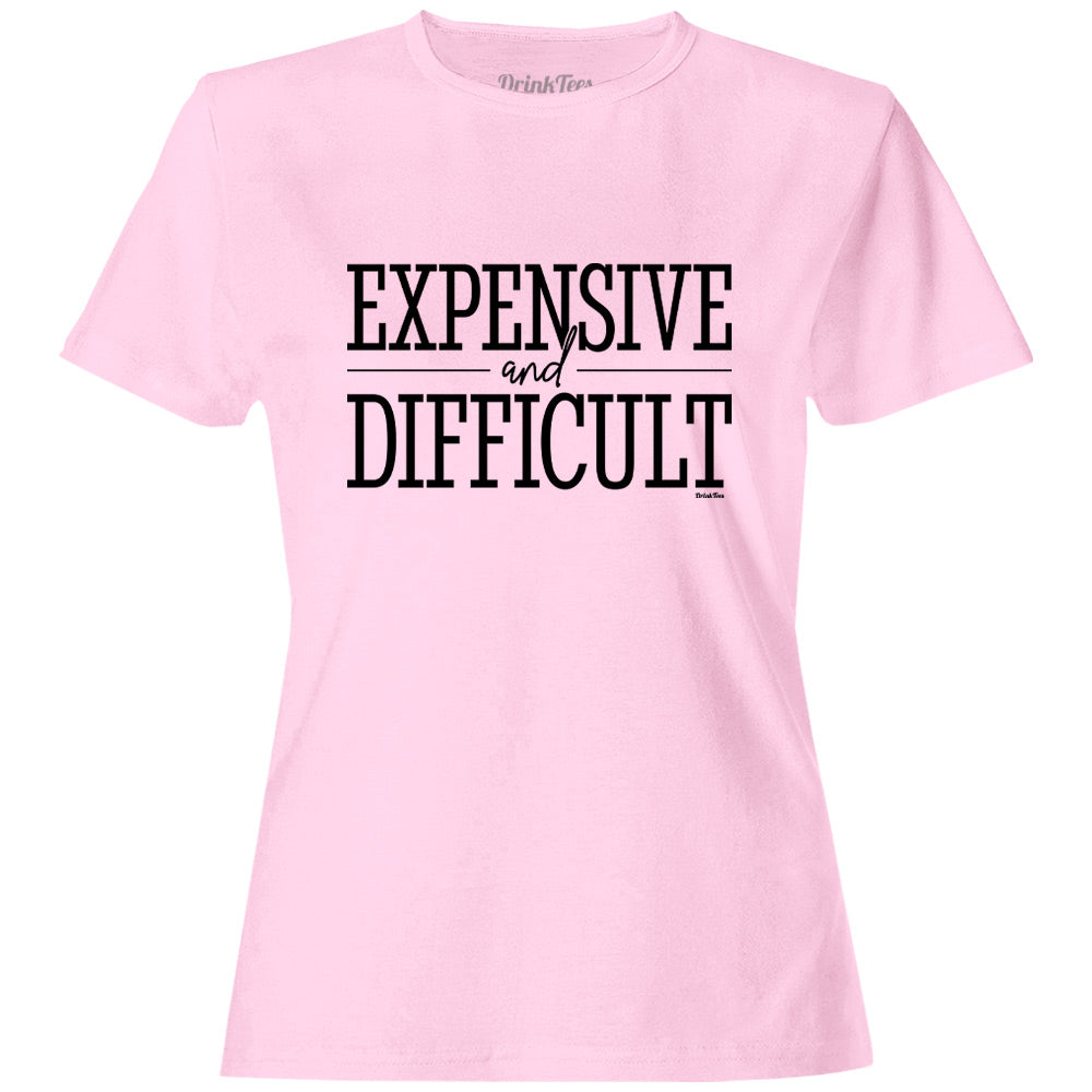 Women's Expensive & Difficult T-Shirt. 