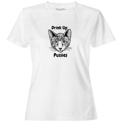 Women's Drink Up Pussies T-Shirt